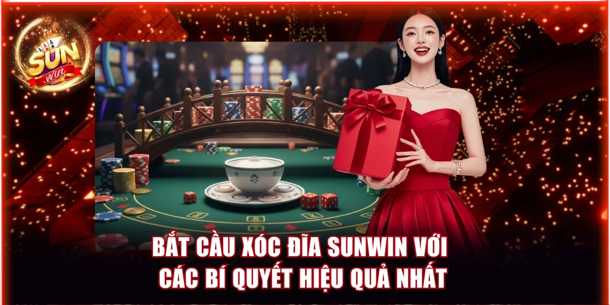 Bắt Cầu Xóc Đĩa Sunwin Với Các Bí Quyết Hiệu Quả Nhất 1 Bắt cầu xóc đĩa Sunwin