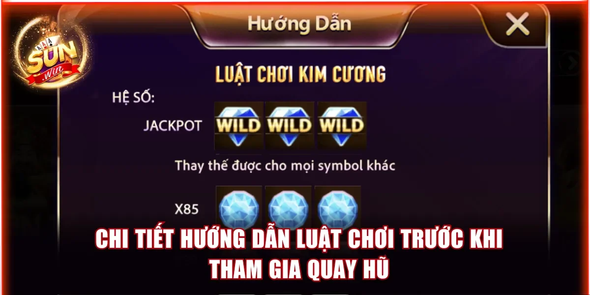 Kim Cương Sunwin - Bí Mật Chơi Game Săn Thưởng Lớn Về Túi 3 Chi tiết hướng dẫn luật chơi trước khi tham gia quay hũ
