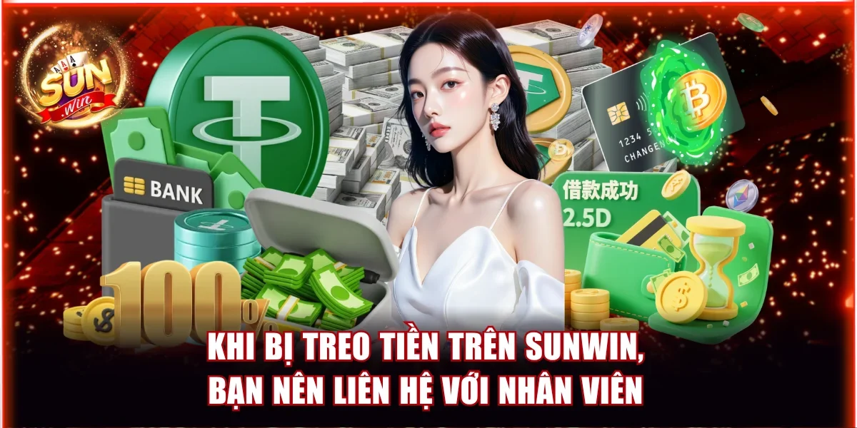 Nguyên Nhân Bị Treo Tiền Trên Sunwin và Hướng dẫn xử lý nhanh chóng 4 Khi bị treo tiền trên Sunwin, bạn nên liên hệ với nhân viên