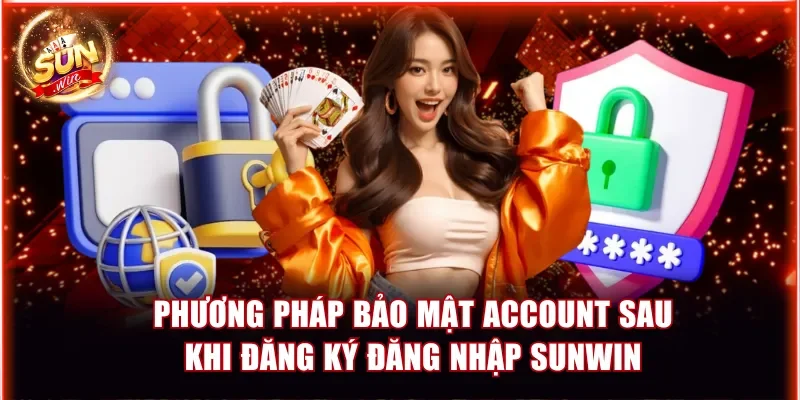 Đăng Ký Đăng Nhập Sunwin Đơn Giản Dành Cho Người Mới 4 phuong phap bao mat account sau khi dang ky dang nhap sunwin