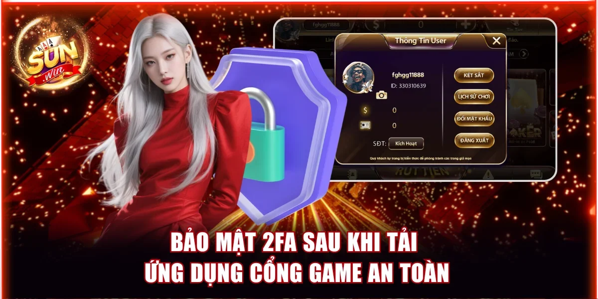 Tải Game Bài Đổi Thưởng Nhiều Người Chơi Nhất Tại Sunwin 4 Bảo mật 2FA sau khi tải ứng dụng cổng game an toàn