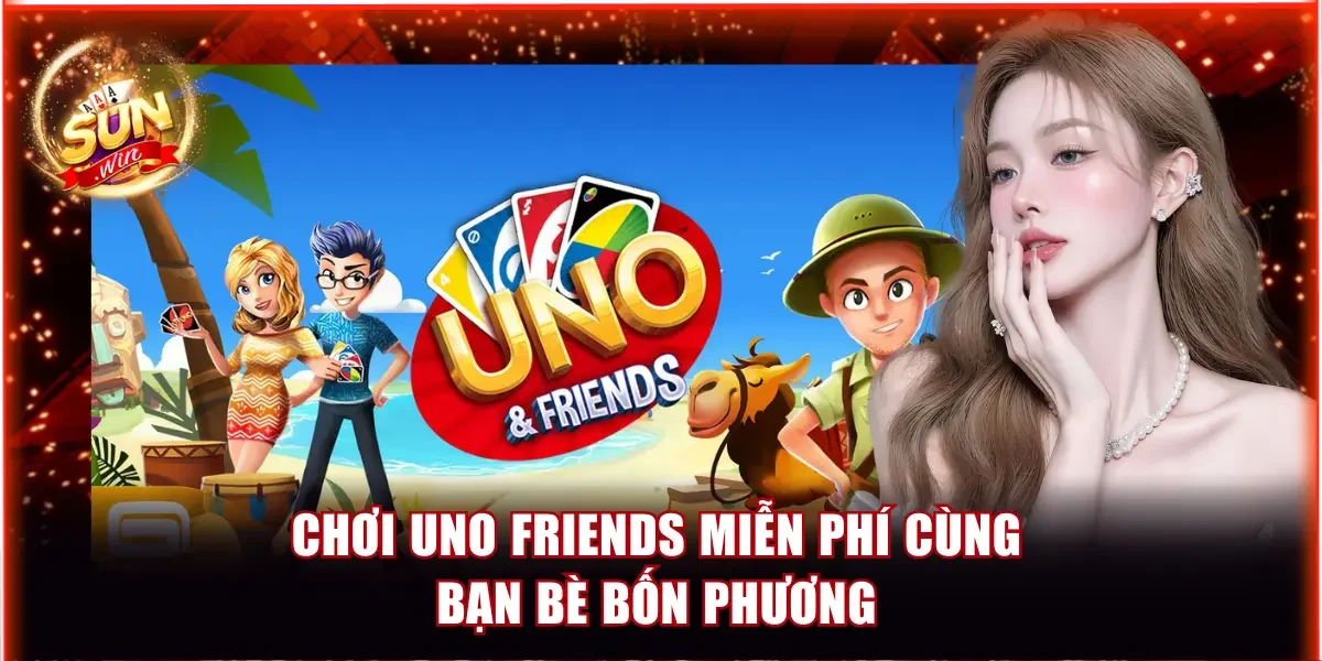 Top 3+ Game Đánh Bài Uno Hay 2026 - Chơi Online Miễn Phí 4 Chơi Uno Friends miễn phí cùng bạn bè bốn phương