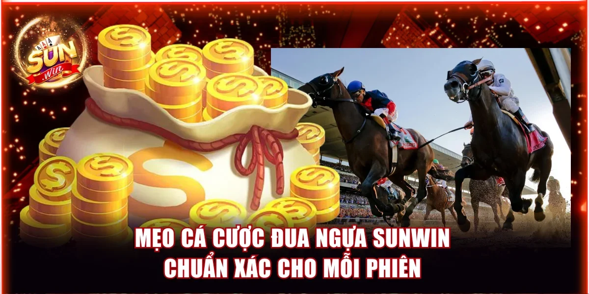 Mẹo Cá Cược Đua Ngựa Sunwin Chuẩn Xác Cho Mỗi Phiên 1 đua ngựa Sunwin