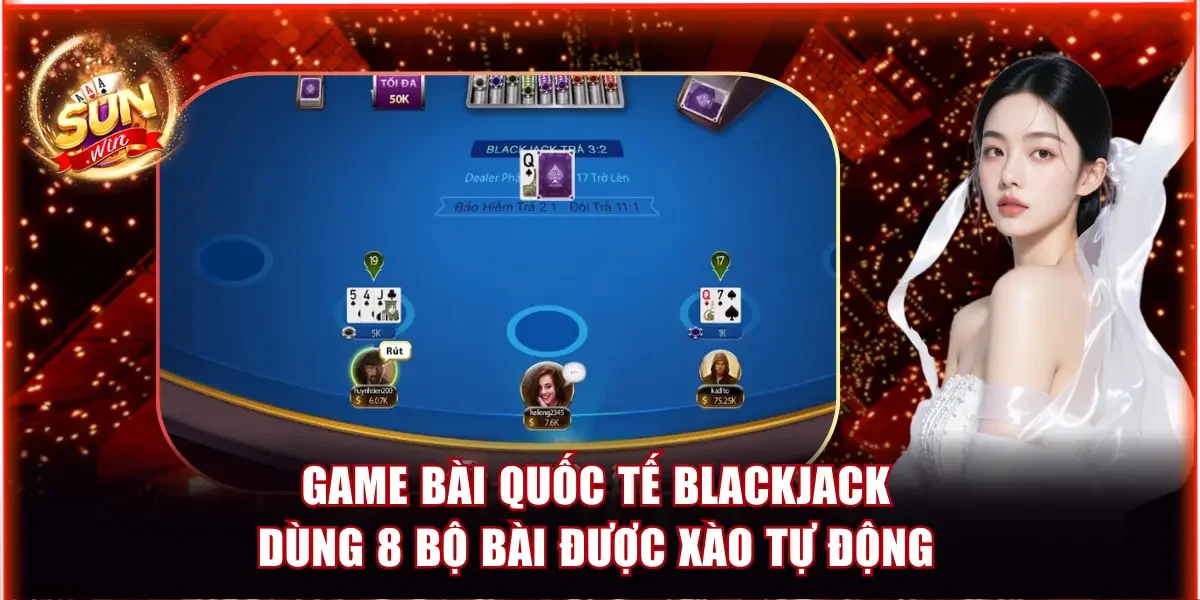 Top Game Bài Quốc Tế Phổ Biến Nhất Thế Giới Năm 2026 4 Game bài quốc tế Blackjack dùng 8 bộ bài được xào tự động
