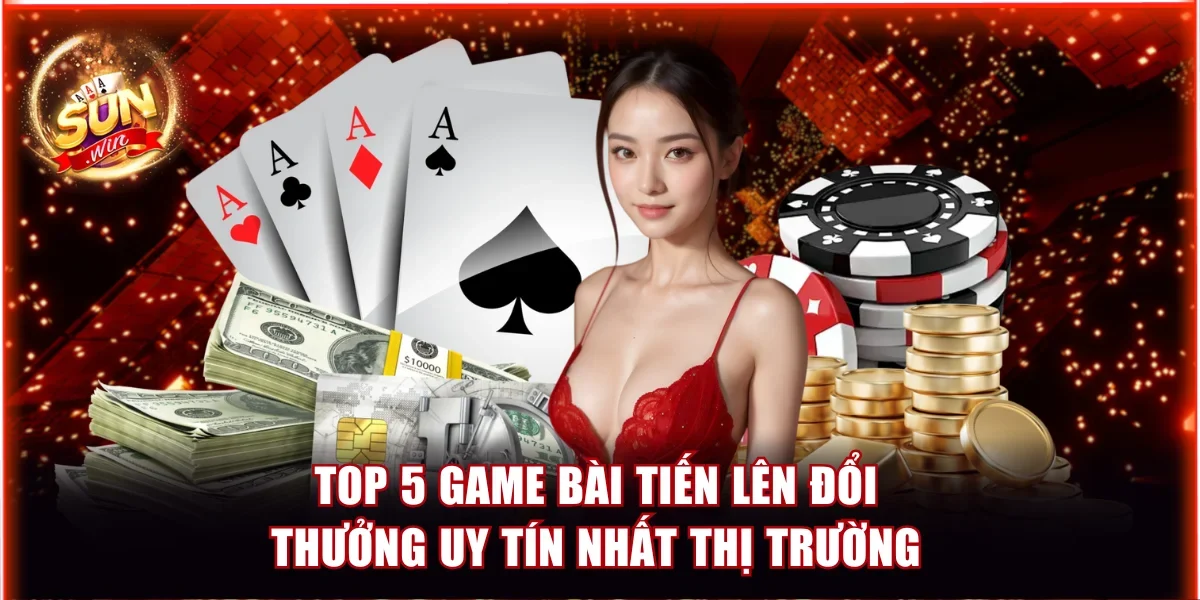 Top 5 Game Bài Đổi Thưởng Uy Tín Nhất Thị Trường 1 game bài Tiến Lên đổi thưởng