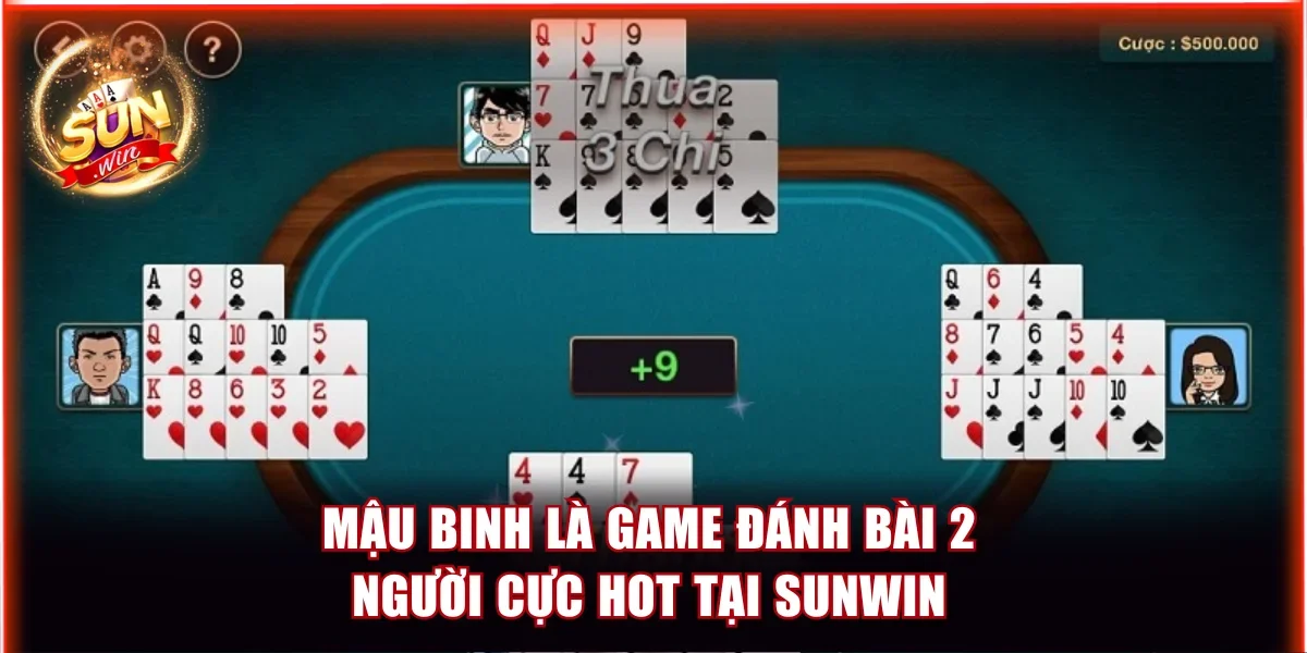 Top Game Đánh Bài 2 Người - Trò Chơi 1v1 Đầy Kịch Tính 3 Mậu Binh là game đánh bài 2 người cực hot tại Sunwin