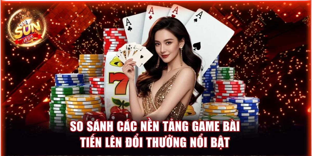 Top 5 Game Bài Đổi Thưởng Uy Tín Nhất Thị Trường 3 So sánh các nền tảng game bài Tiến Lên đổi thưởng nổi bật